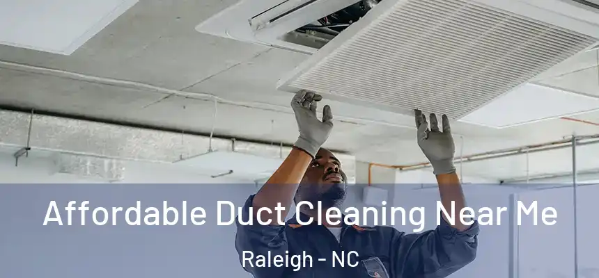 Affordable Duct Cleaning Near Me Raleigh - NC