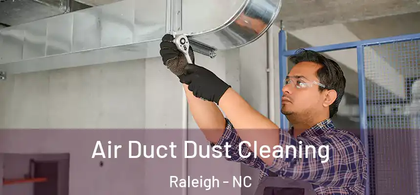 Air Duct Dust Cleaning Raleigh - NC