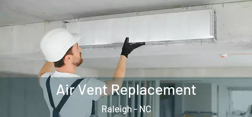 Air Vent Replacement Raleigh - NC