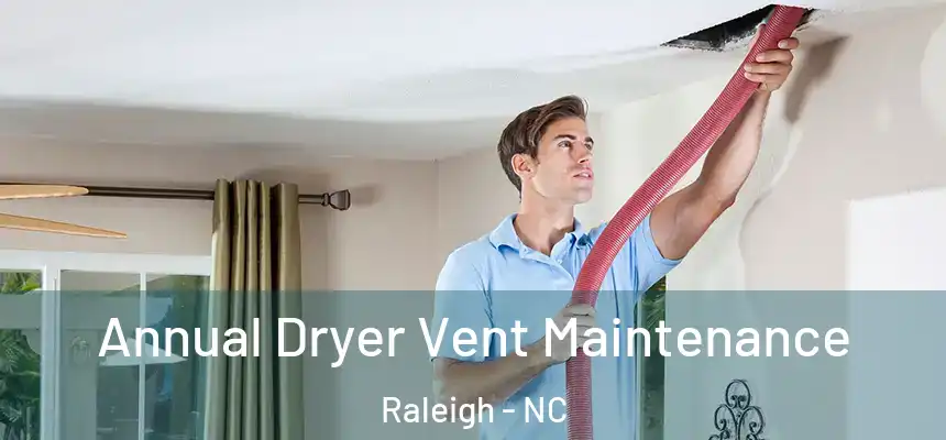 Annual Dryer Vent Maintenance Raleigh - NC