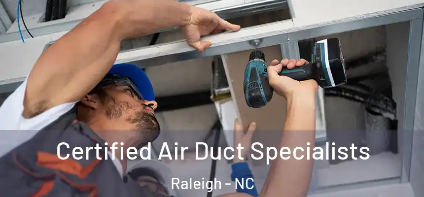 Certified Air Duct Specialists Raleigh - NC