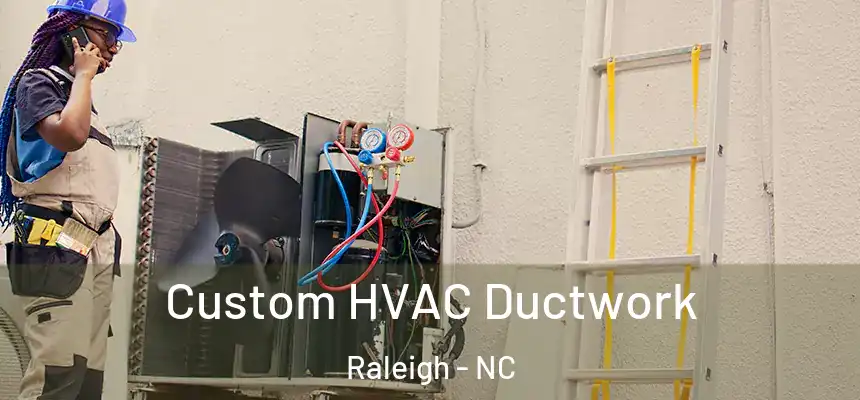 Custom HVAC Ductwork Raleigh - NC