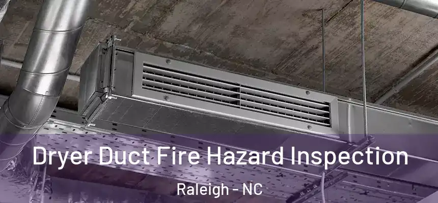 Dryer Duct Fire Hazard Inspection Raleigh - NC