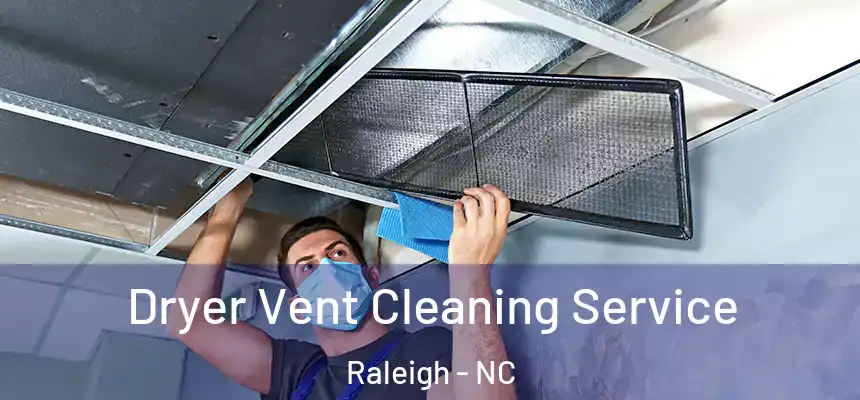 Dryer Vent Cleaning Service Raleigh - NC
