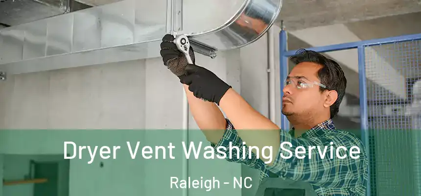 Dryer Vent Washing Service Raleigh - NC