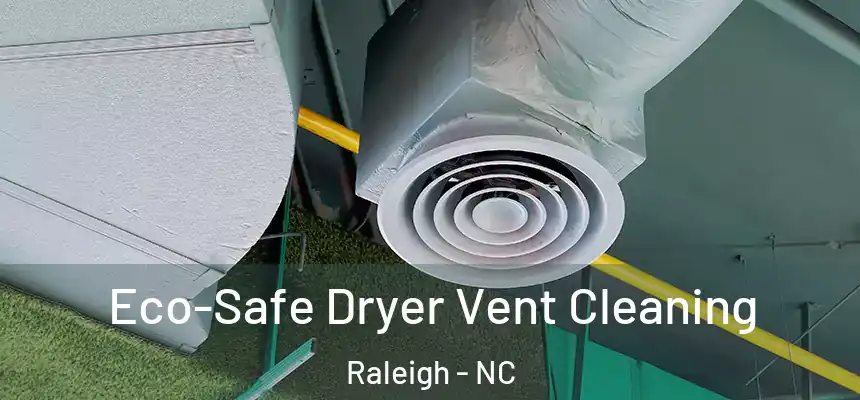 Eco-Safe Dryer Vent Cleaning Raleigh - NC