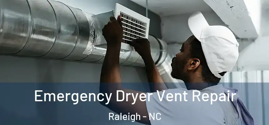 Emergency Dryer Vent Repair Raleigh - NC