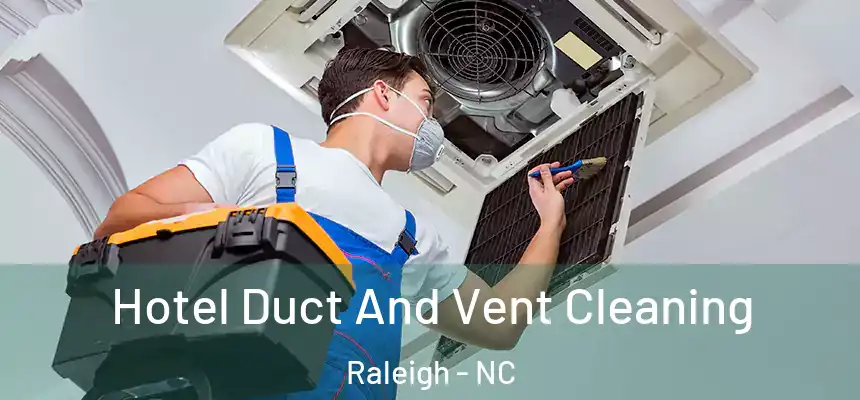 Hotel Duct And Vent Cleaning Raleigh - NC