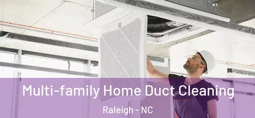 Multi-family Home Duct Cleaning Raleigh - NC