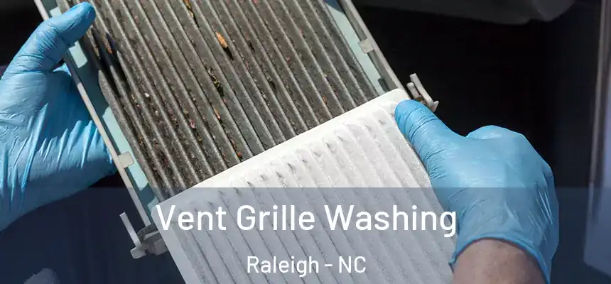 Vent Grille Washing Raleigh - NC