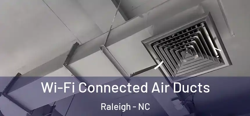 Wi-Fi Connected Air Ducts Raleigh - NC